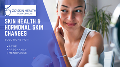 ZO Skin Health & Hormonal Skin Changes: Solutions for Acne, Pregnancy, and Menopause